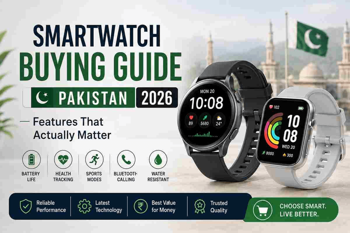 Smartwatch Buying Guide Pakistan 2026: Features That Actually Matter