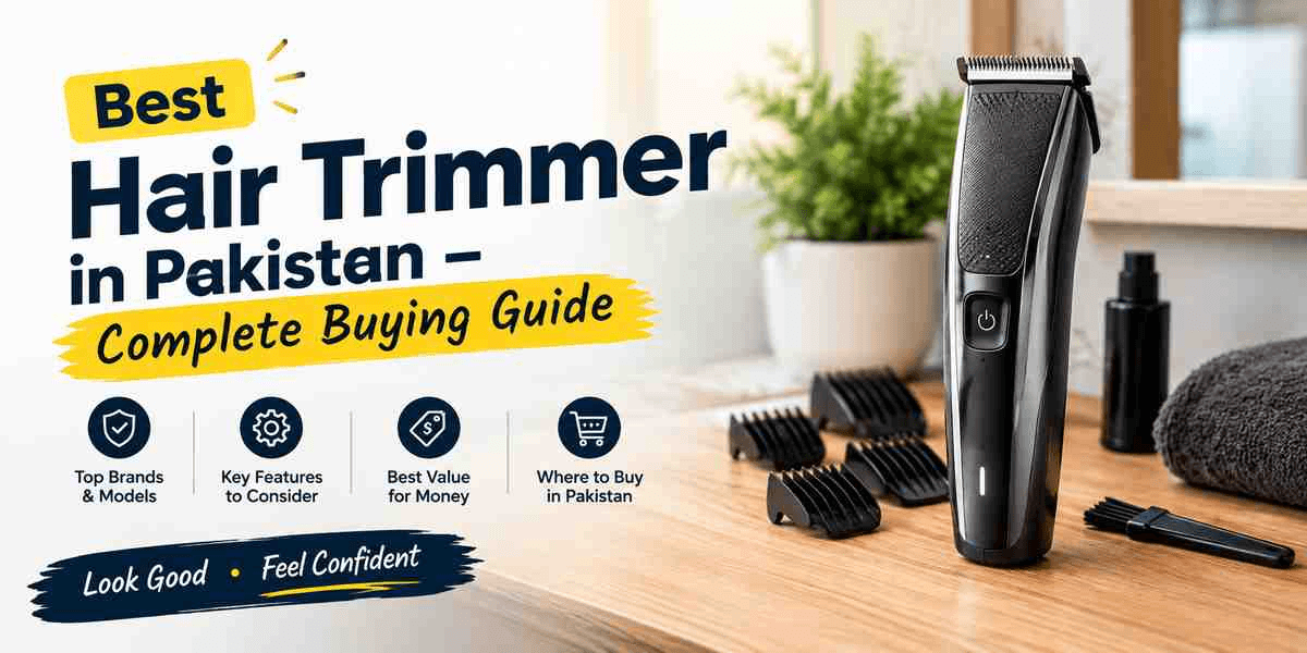 How to Choose the Best Hair Trimmer in Pakistan – Complete Buying Guide
